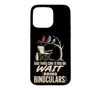Bird Watching Good Things Come To Those Who Wait Case for iPhone 15 Pro Max