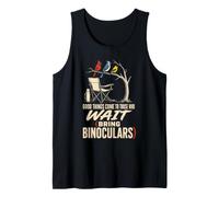 Bird Watching Good Things Come to Those Who Wait Tank Top