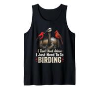 Bird Watching I Don't Need Advice I Just Need to Go Birding Tank Top