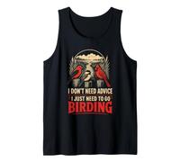 Bird Watching I Don't Need Advice I Just Need to Go Birding Tank Top