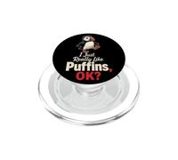Bird Watching I Just Really Like Puffins, OK? PopSockets PopGrip for MagSafe