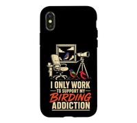 Bird Watching I Only Work To Support My Birding Addiction Case for iPhone X/XS
