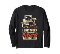 Bird Watching I Only Work to Support My Birding Addiction Long Sleeve T-Shirt