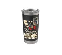 Bird Watching I Only Work to Support My Birding Addiction Stainless Steel Insulated Tumbler