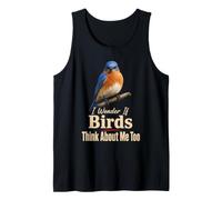 Bird Watching I Wonder If Birds Think About Me Too Tank Top