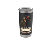 Bird Watching If You See Me Birding Now is Not The Time Gift Stainless Steel Insulated Tumbler