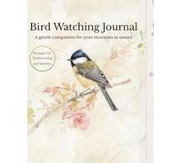 Bird Watching Journal: A Gentle Birdwatching Log to Record Your Sightings, Sketches, and Nature Moments