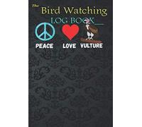 Bird Watching Journal For Kids - Vulture Peace Love Carrion Scavenger Ornithology Bird: Cute Birds Children Record Notebook Bird Watching Log Book Nature Learning Hobby Journal