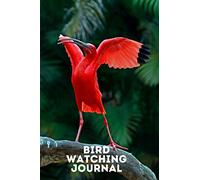 Bird Watching Journal: The Ultimate Bird Watching Log Book for Kids and Adults - The Most Important Bird Watchers Field Kit (Animal Journals)