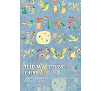 Bird Watching Journal: Track feathered friends and their songs through the seasons.