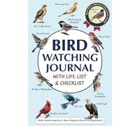 Bird Watching Journal with Life List & Checklist: Improve Your Observation Skills With This Birding Log Book With Illustrations of North America’s Most Common Birds. A Thoughtful Gift for Bird Lovers.