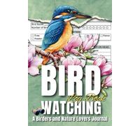 Bird Watching Log Book: A Birders and Nature Lovers Journal | Birding Field Notebook to Track and Record Bird Sightings