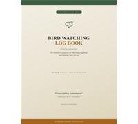 Bird Watching Log Book: An Undated Companion for Recording Sightings, Building Your Life List, and Getting to Know the Birds Around You - Sighting ... Life List, Feeder Log, and Field Trip Planner