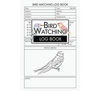 Bird Watching Log Book: Birdwatching Journal For Birders, Bird Watchers Notebook, Book To Keep And Track Birds, Bird Sighting And List Species, Birding Diary For Teens, Kids, Adults, Men, Women