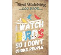 Bird Watching Log Book - Funny Bird Watching Gifts Bird Watcher Birdwatching: The perfect notebook/log book for Birders & Bird Watchers (6 x 9, 100 Page Blank Lined)