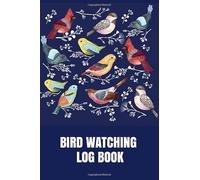 Bird Watching Log Book: Journal Birders and Bird Watchers Logbook Gifts for Bird Lovers