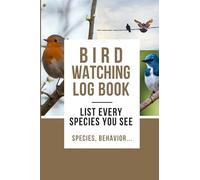 Bird watching Log Book: List species | counting and birding | Record your observations (location, date, behaviour, weather...) | 100 pages | 6*9 inches 15.24 x 22.86 cm.