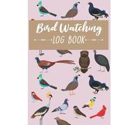 Bird Watching Log Book: Log Book, Journal, Diary, Notebook, Field Record | 6x9 In, 100 pages | Document Your Bird Watching Activities
