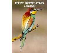 Bird Watching Log Book: Track adventures of Birds sightings, behavior, beak or tail type, habitat, flight, identification birding tips perfect for ... Guide for kids,Teens & Adults. (My Book Logs)
