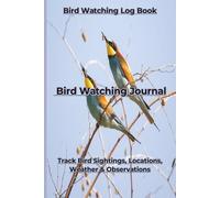 Bird Watching Log Book | Trip Tracker & Outdoor Journal | Track Bird Sightings, Locations, Weather & Observations | Bird Watching Journal | Record ... and Nature Observations (Outdoor Logs)