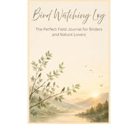 Bird Watching Log: The Perfect Field Journal for Birders and Nature Lovers