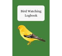 Bird Watching Logbook: A Bird Sighting Journal to Record Species, Locations, Dates, Weather, and Memorable Observations