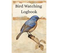 Bird Watching Logbook: A Field Journal for Recording Bird Sightings, Habitat, Weather, Sketches and more | 6x9 inches | 100 pages...for Birders, Backyard Birders and Nature Lovers