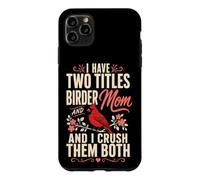Bird Watching Mom I Have Two Titles Birder Crush Them Both Case for iPhone 11 Pro Max