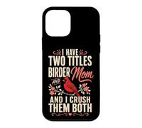 Bird Watching Mom I Have Two Titles Birder Crush Them Both Case for iPhone 12 mini