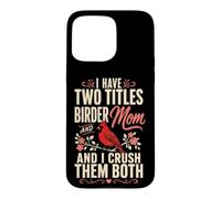 Bird Watching Mom I Have Two Titles Birder Crush Them Both Case for iPhone 15 Pro Max