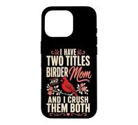Bird Watching Mom I Have Two Titles Birder Crush Them Both Case for iPhone 16 Pro