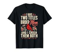 Bird Watching Mom I Have Two Titles Birder Crush Them Both T-Shirt
