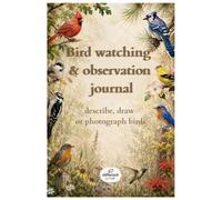 Bird watching & observation journal: Describe, draw or photograph birds. Perfect notebook/sketchbook/diary for birds lovers. 140 pages. (OUTDOOR ACTIVITIES)