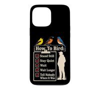 Bird Watching Stand Still Stay Quiet Wait Tell Nobody Case for iPhone 13 Pro Max