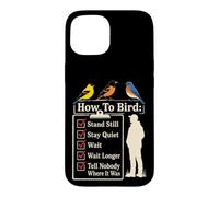 Bird Watching Stand Still Stay Quiet Wait Tell Nobody Case for iPhone 15