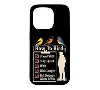Bird Watching Stand Still Stay Quiet Wait Tell Nobody Case for iPhone 15 Pro