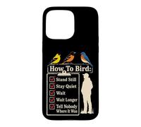 Bird Watching Stand Still Stay Quiet Wait Tell Nobody Case for iPhone 15 Pro Max