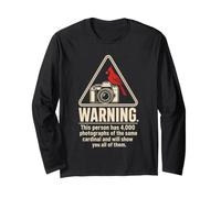 Bird Watching Warning 4000 Photos of The Same Cardinal Long Sleeve T-Shirt