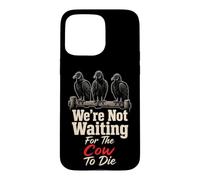 Bird Watching We're Not Waiting For The Cow To Die Case for iPhone 15 Pro Max