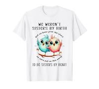Bird We Weren’t Sisters By Birth But We Knew From The Start T-Shirt