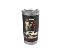 Birder Gift Remember My Birding Time is for Your Own Safety Stainless Steel Insulated Tumbler