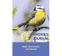 Birder's Journal - Bird Watching Notebook: The perfect book for Birders & Bird Watchers