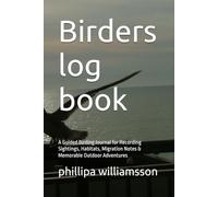 Birders log book: A Guided Birding Journal for Recording Sightings, Habitats, Migration Notes & Memorable Outdoor Adventures