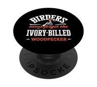 Birders Never Forget Ivory-Billed Woodpecker Birdwatching PopSockets Adhesive PopGrip