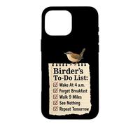 Birder's To-Do List Wake At 4 A.M. Forget Breakfast Case for iPhone 16 Pro Max