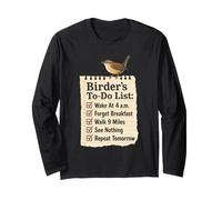 Birder's to-Do List Wake At 4 A.M. Forget Breakfast Long Sleeve T-Shirt