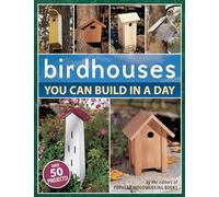 Birdhouses You Can Build in a Day (Popular Woodworking)