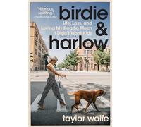 Birdie & Harlow: Life, Loss, and Loving My Dog So Much I Didn't Want Kids (…Until I Did)
