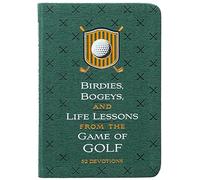 Birdies, Bogeys, and Life Lessons from the Game of Golf: 52 Devotions