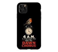 Birding 4 A.M. Is A Reasonable Time Ask The Dawn Chorus Case for iPhone 11 Pro Max